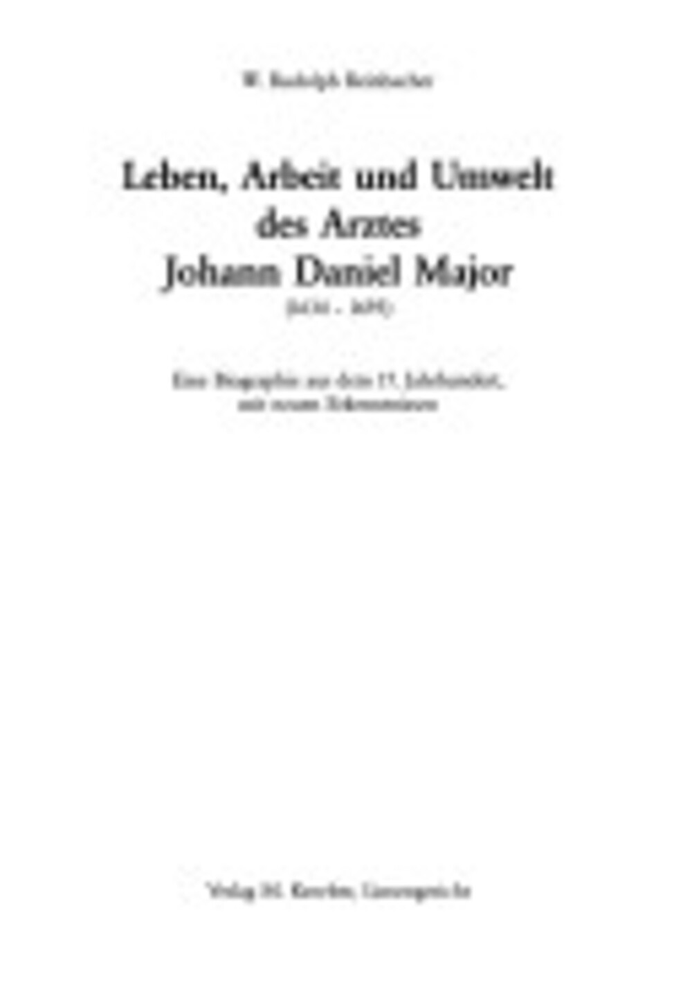 Cover für Leben, Arbeit und Umwelt des Arztes Johann Daniel Major (1634- 1693)