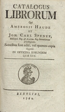 Cover: Catalogus librorum qui Ambrosii Haude et Joh. Carl Spener, bibliopol. reg. & academ. reg. scientiarum privilegiatis - Haude und Spener - 1760