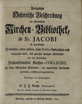 Cover: Fortgesetzte Historische Beschreibung der öffentlichen Kirchen-Bibliothek, zu St. Jacobi in Hamburg - Rasch, Johann Joachim - 1755