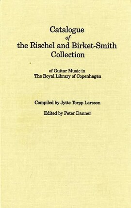 Cover: Catalogue of the Rischel and Birket-Smith Collection of guitar music in the Royal Library of Copenhagen - Torpp Larsson, Jytte - 1989
