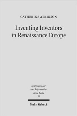Cover: Inventing inventors in renaissance Europe - Atkinson, Catherine - 2007