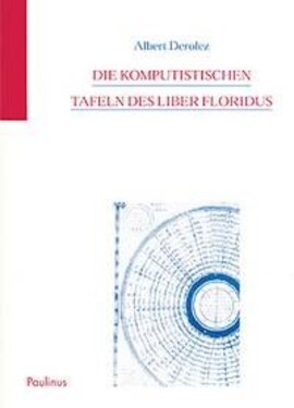 Cover: Die komputistischen Tafeln des Liber floridus - Derolez, Albert - 2003